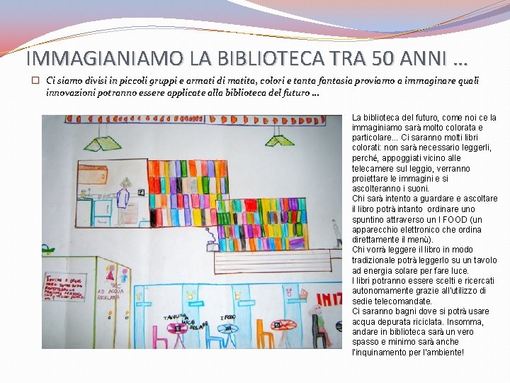 IMMAGIANIAMO LA BIBLIOTECA TRA 50 ANNI … � Ci siamo divisi in piccoli gruppi IMMAGIANIAMO LA BIBLIOTECA TRA 50 ANNI … � Ci siamo divisi in piccoli gruppi