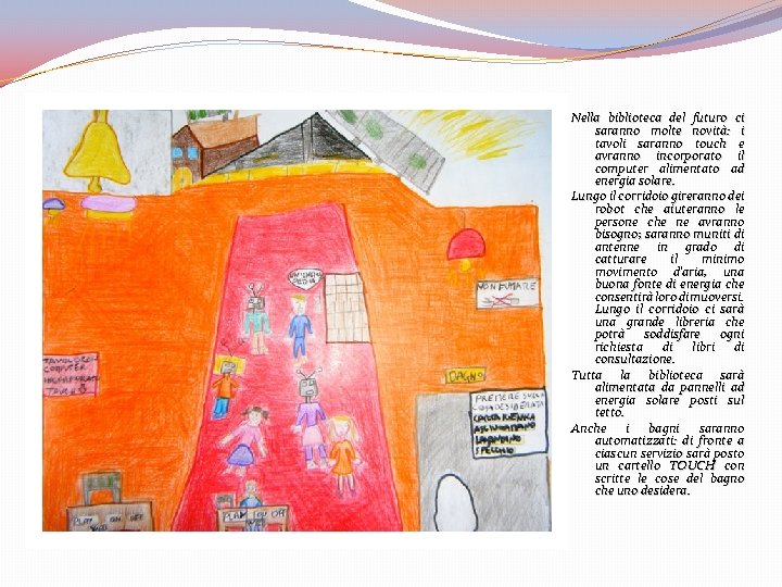 Nella biblioteca del futuro ci saranno molte novità: i tavoli saranno touch e avranno Nella biblioteca del futuro ci saranno molte novità: i tavoli saranno touch e avranno