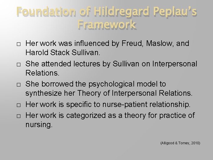 Foundation of Hildregard Peplau’s Framework � � � Her work was influenced by Freud,