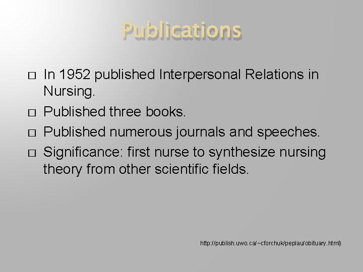 Publications � � In 1952 published Interpersonal Relations in Nursing. Published three books. Published