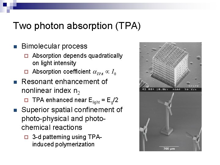 Two photon absorption (TPA) n Bimolecular process Absorption depends quadratically on light intensity ¨
