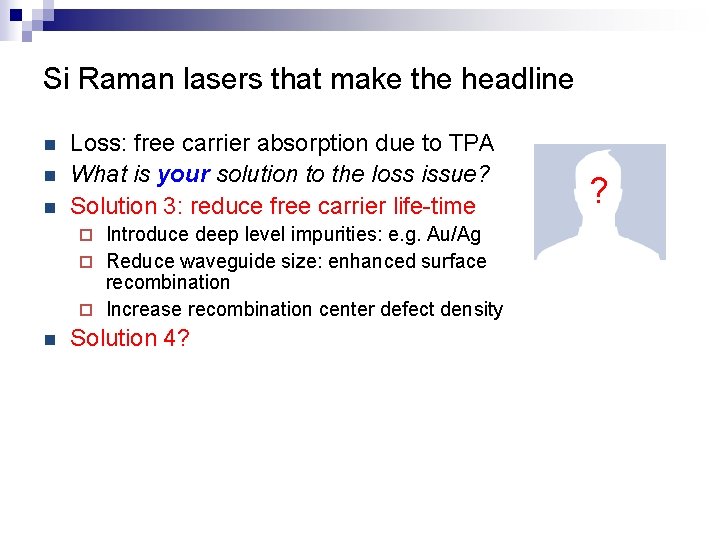 Si Raman lasers that make the headline n n n Loss: free carrier absorption