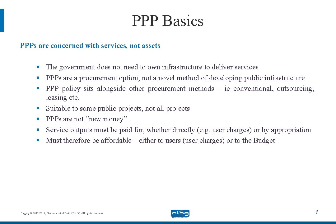 PPP Basics PPPs are concerned with services, not assets § The government does not