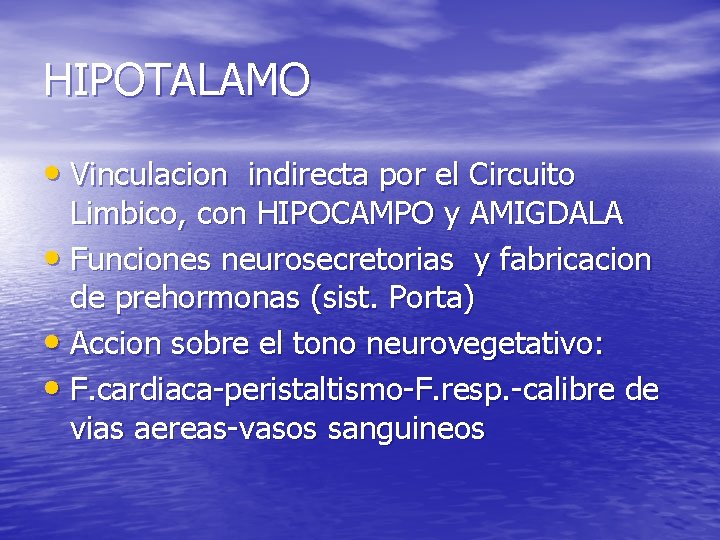 HIPOTALAMO • Vinculacion indirecta por el Circuito Limbico, con HIPOCAMPO y AMIGDALA • Funciones HIPOTALAMO • Vinculacion indirecta por el Circuito Limbico, con HIPOCAMPO y AMIGDALA • Funciones