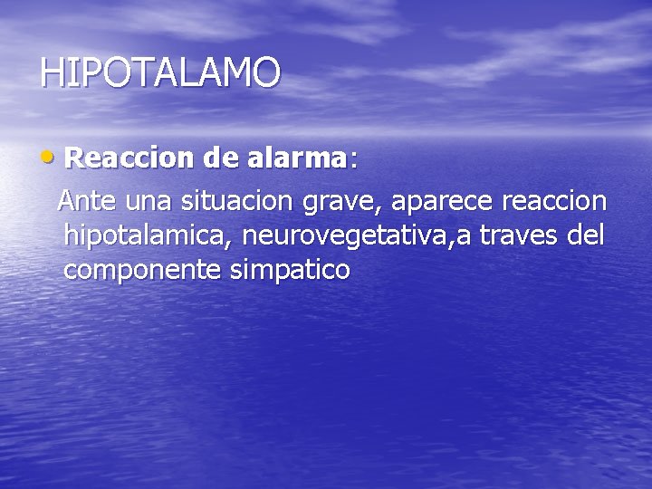 HIPOTALAMO • Reaccion de alarma: Ante una situacion grave, aparece reaccion hipotalamica, neurovegetativa, a HIPOTALAMO • Reaccion de alarma: Ante una situacion grave, aparece reaccion hipotalamica, neurovegetativa, a