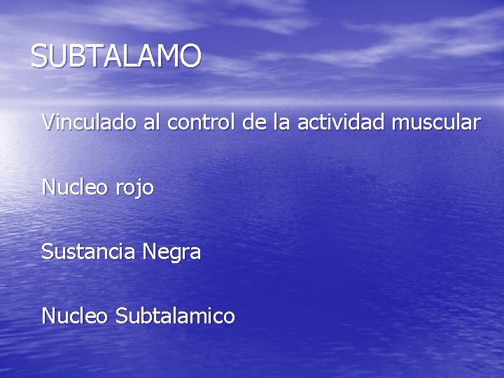 SUBTALAMO Vinculado al control de la actividad muscular Nucleo rojo Sustancia Negra Nucleo Subtalamico SUBTALAMO Vinculado al control de la actividad muscular Nucleo rojo Sustancia Negra Nucleo Subtalamico