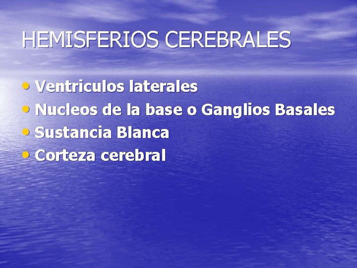 HEMISFERIOS CEREBRALES • Ventriculos laterales • Nucleos de la base o Ganglios Basales • HEMISFERIOS CEREBRALES • Ventriculos laterales • Nucleos de la base o Ganglios Basales •