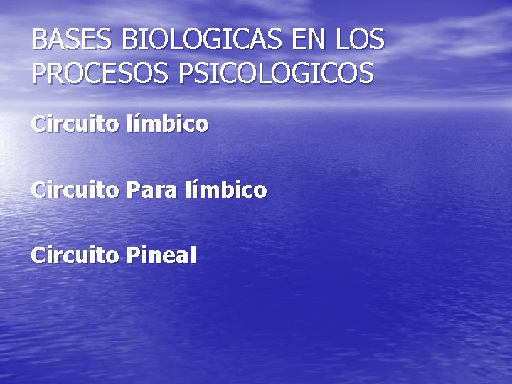 BASES BIOLOGICAS EN LOS PROCESOS PSICOLOGICOS Circuito límbico Circuito Para límbico Circuito Pineal BASES BIOLOGICAS EN LOS PROCESOS PSICOLOGICOS Circuito límbico Circuito Para límbico Circuito Pineal