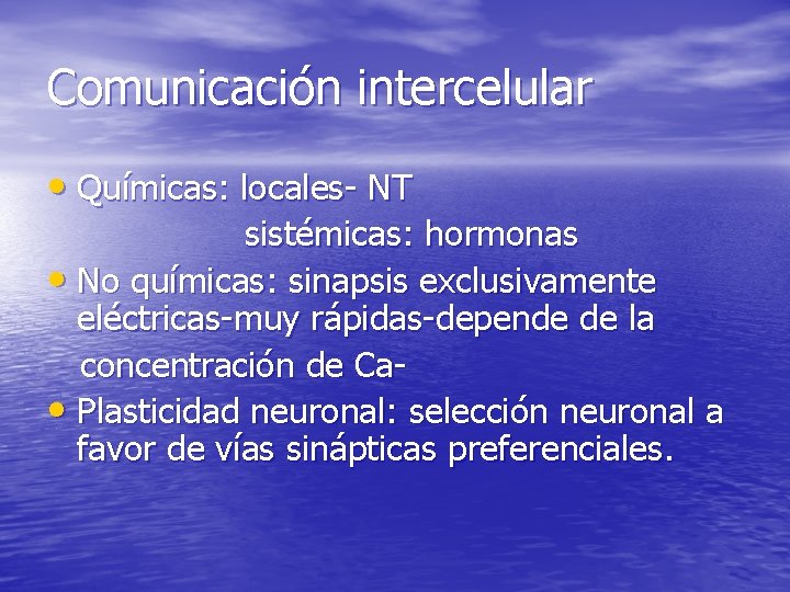 Comunicación intercelular • Químicas: locales- NT sistémicas: hormonas • No químicas: sinapsis exclusivamente eléctricas-muy Comunicación intercelular • Químicas: locales- NT sistémicas: hormonas • No químicas: sinapsis exclusivamente eléctricas-muy