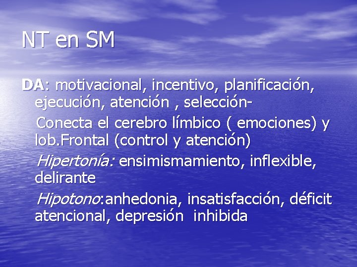 NT en SM DA: motivacional, incentivo, planificación, ejecución, atención , selección. Conecta el cerebro NT en SM DA: motivacional, incentivo, planificación, ejecución, atención , selección. Conecta el cerebro