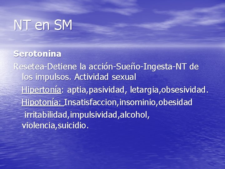 NT en SM Serotonina Resetea-Detiene la acción-Sueño-Ingesta-NT de los impulsos. Actividad sexual Hipertonía: aptia, NT en SM Serotonina Resetea-Detiene la acción-Sueño-Ingesta-NT de los impulsos. Actividad sexual Hipertonía: aptia,