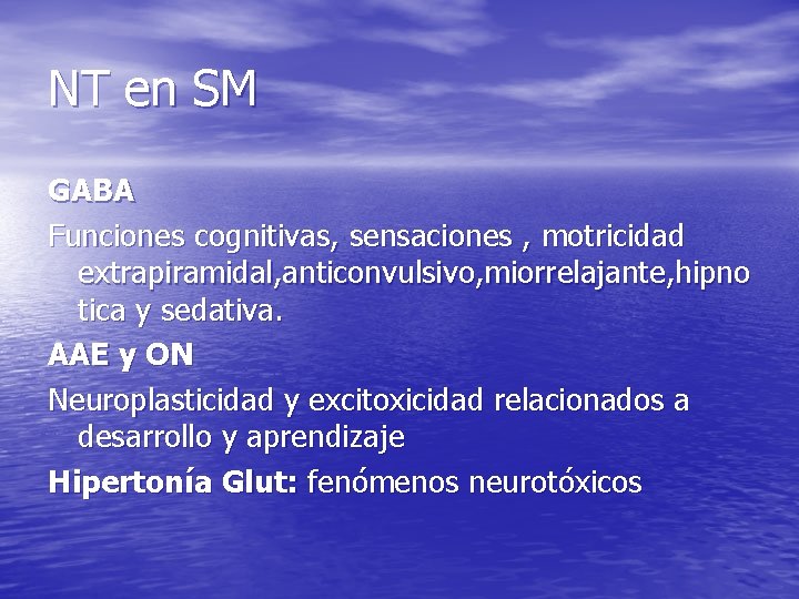 NT en SM GABA Funciones cognitivas, sensaciones , motricidad extrapiramidal, anticonvulsivo, miorrelajante, hipno tica NT en SM GABA Funciones cognitivas, sensaciones , motricidad extrapiramidal, anticonvulsivo, miorrelajante, hipno tica