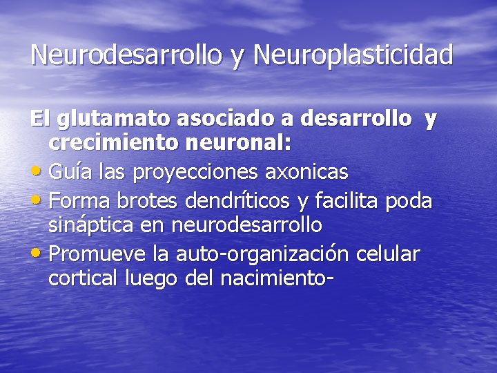 Neurodesarrollo y Neuroplasticidad El glutamato asociado a desarrollo y crecimiento neuronal: • Guía las Neurodesarrollo y Neuroplasticidad El glutamato asociado a desarrollo y crecimiento neuronal: • Guía las