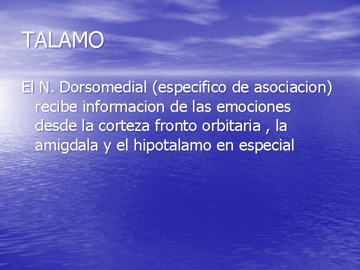TALAMO El N. Dorsomedial (especifico de asociacion) recibe informacion de las emociones desde la TALAMO El N. Dorsomedial (especifico de asociacion) recibe informacion de las emociones desde la