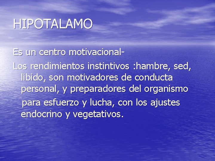 HIPOTALAMO Es un centro motivacional. Los rendimientos instintivos : hambre, sed, libido, son motivadores HIPOTALAMO Es un centro motivacional. Los rendimientos instintivos : hambre, sed, libido, son motivadores