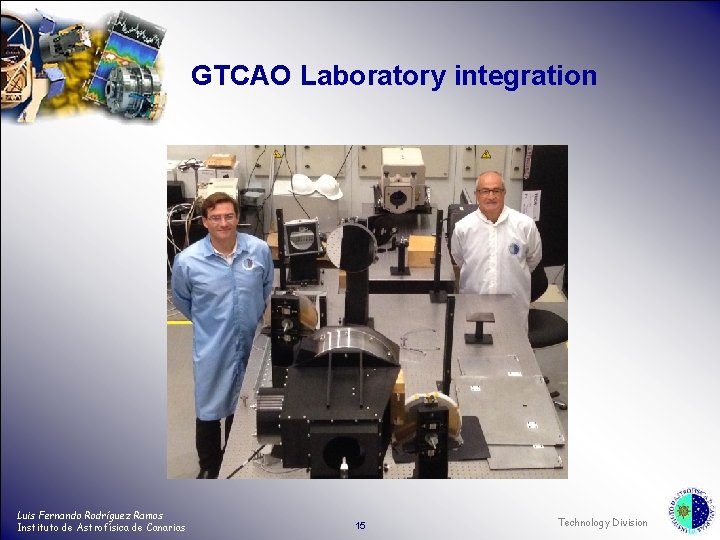 GTCAO Laboratory integration Luis Fernando Rodríguez Ramos Instituto de Astrofísica de Canarias 15 Technology