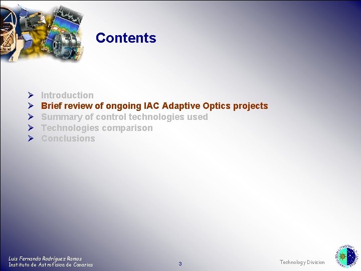 Contents Ø Ø Ø Introduction Brief review of ongoing IAC Adaptive Optics projects Summary