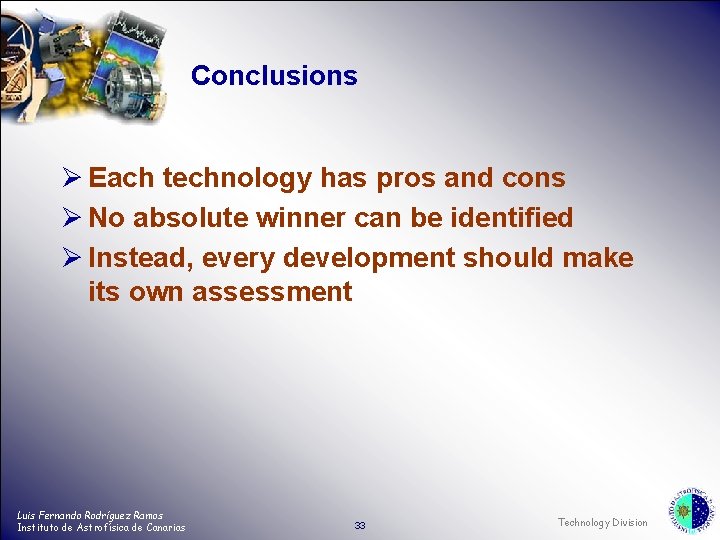 Conclusions Ø Each technology has pros and cons Ø No absolute winner can be