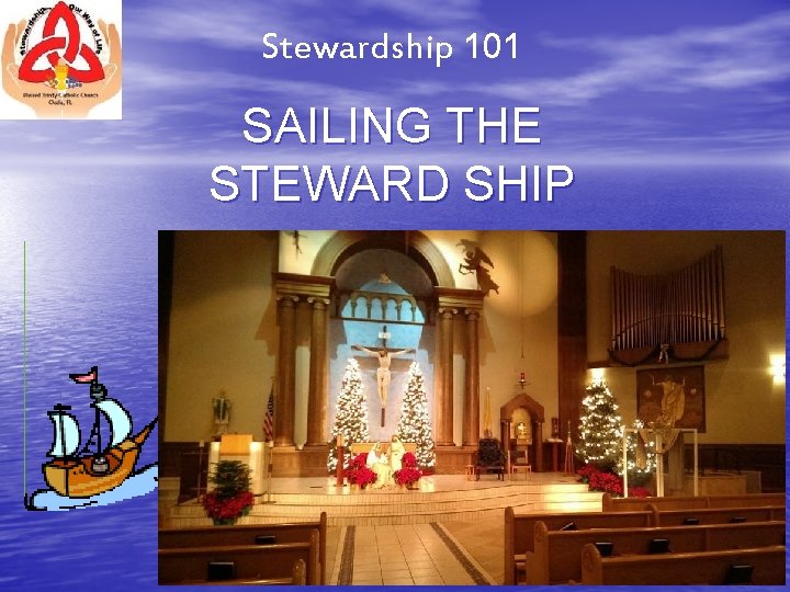 Stewardship 101 SAILING THE STEWARD SHIP 