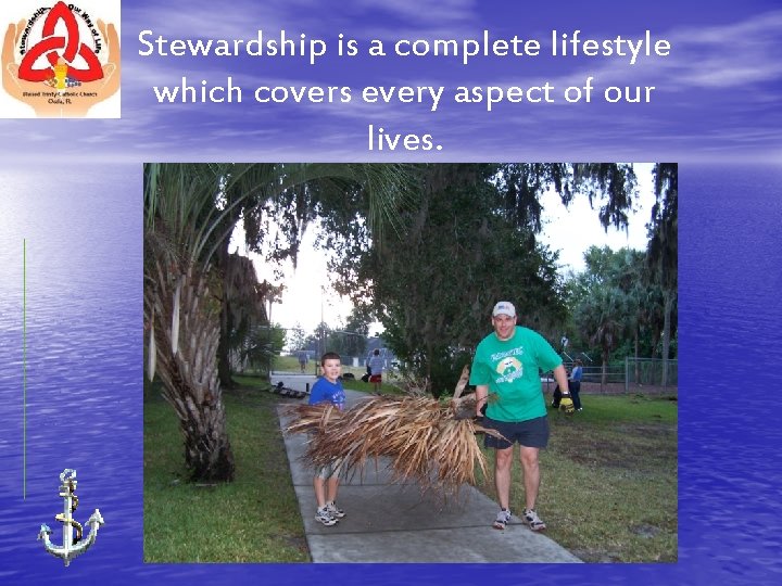 Stewardship is a complete lifestyle which covers every aspect of our lives. 