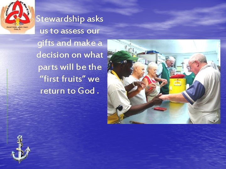 Stewardship asks us to assess our gifts and make a decision on what parts
