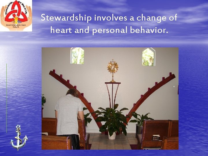 Stewardship involves a change of heart and personal behavior. 