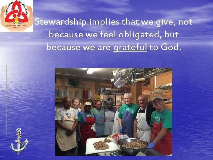 Stewardship implies that we give, not because we feel obligated, but because we are