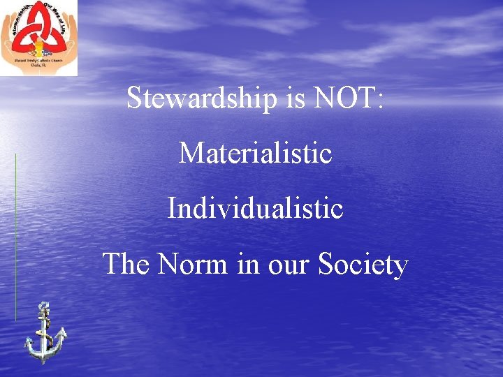 Stewardship is NOT: Materialistic Individualistic The Norm in our Society 