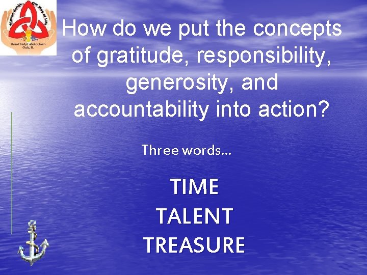 How do we put the concepts of gratitude, responsibility, generosity, and accountability into action? How do we put the concepts of gratitude, responsibility, generosity, and accountability into action?