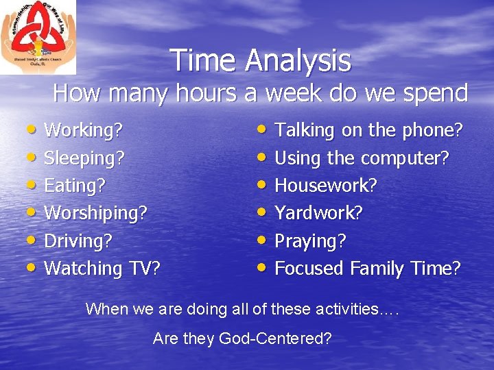 Time Analysis How many hours a week do we spend • Working? • Sleeping?