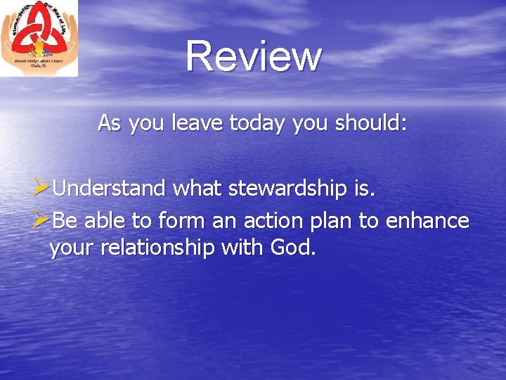 Review As you leave today you should: ØUnderstand what stewardship is. ØBe able to Review As you leave today you should: ØUnderstand what stewardship is. ØBe able to