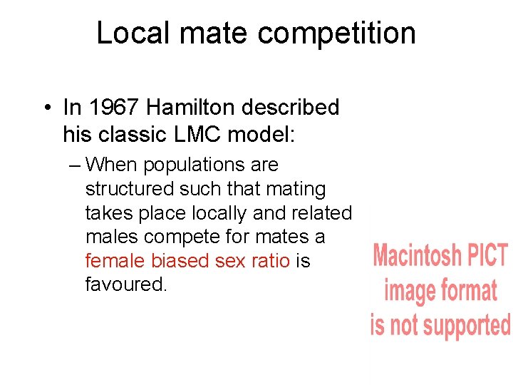 Local mate competition • In 1967 Hamilton described his classic LMC model: – When
