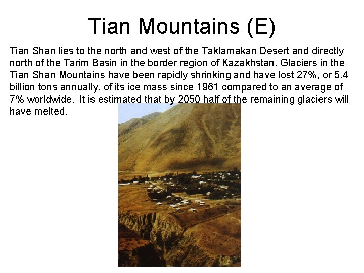 Tian Mountains (E) Tian Shan lies to the north and west of the Taklamakan