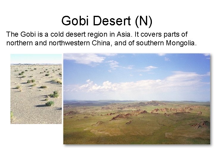 Gobi Desert (N) The Gobi is a cold desert region in Asia. It covers