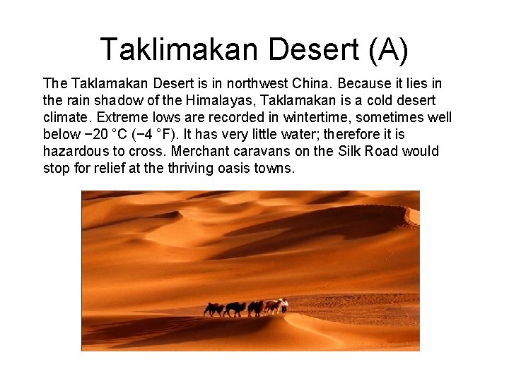 Taklimakan Desert (A) The Taklamakan Desert is in northwest China. Because it lies in