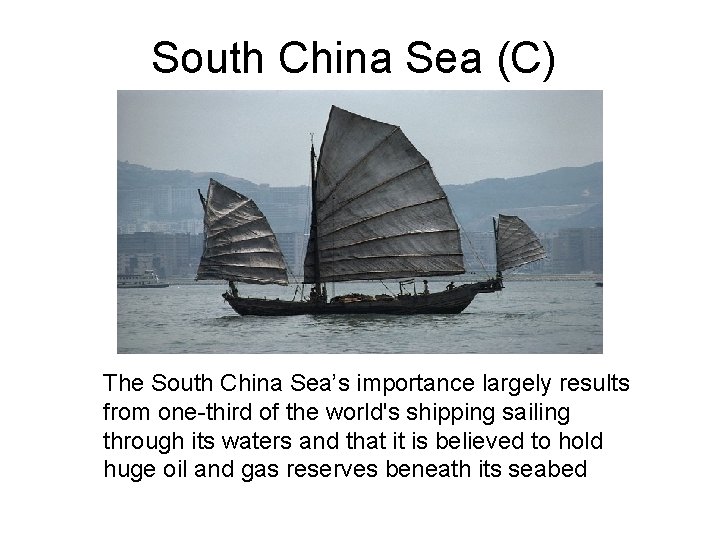 South China Sea (C) The South China Sea’s importance largely results from one-third of