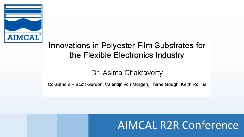 Innovations in Polyester Film Substrates for the Flexible Electronics Industry Title of Presentation Dr.