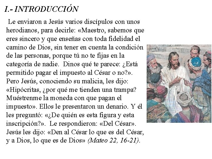 I. - INTRODUCCIÓN Le enviaron a Jesús varios discípulos con unos herodianos, para decirle: