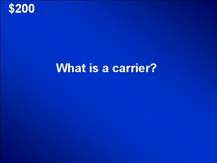 © Mark E. Damon - All Rights Reserved $200 What is a carrier? 
