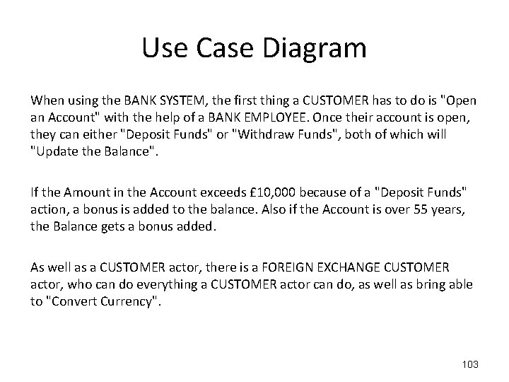 Use Case Diagram When using the BANK SYSTEM, the first thing a CUSTOMER has