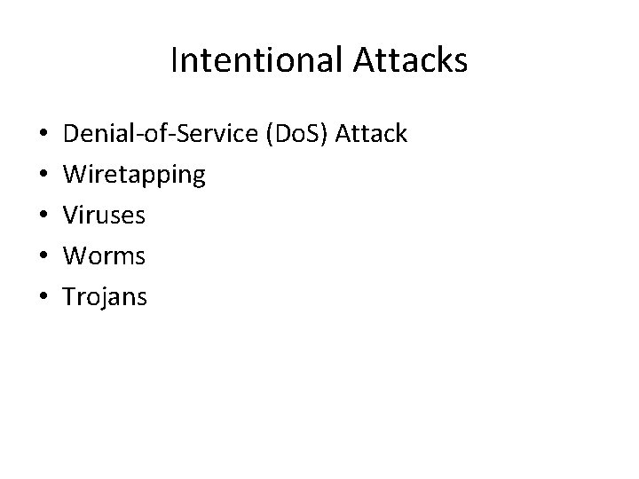 Intentional Attacks • • • Denial-of-Service (Do. S) Attack Wiretapping Viruses Worms Trojans 