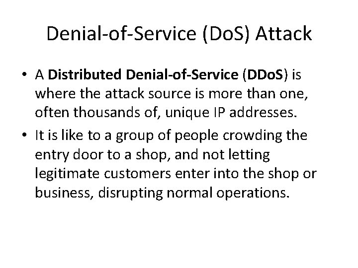 Denial-of-Service (Do. S) Attack • A Distributed Denial-of-Service (DDo. S) is where the attack