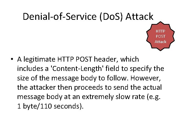 Denial-of-Service (Do. S) Attack HTTP POST Attack • A legitimate HTTP POST header, which