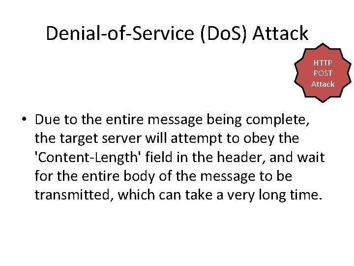 Denial-of-Service (Do. S) Attack HTTP POST Attack • Due to the entire message being