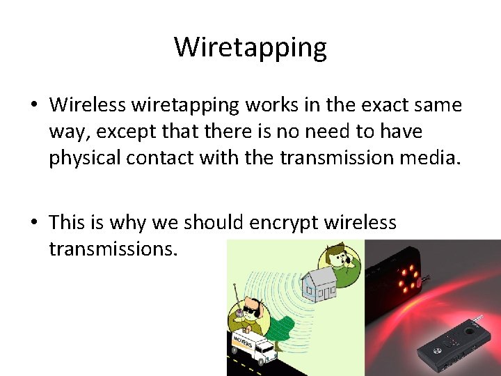 Wiretapping • Wireless wiretapping works in the exact same way, except that there is