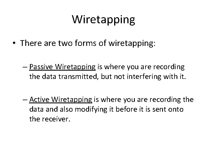 Wiretapping • There are two forms of wiretapping: – Passive Wiretapping is where you