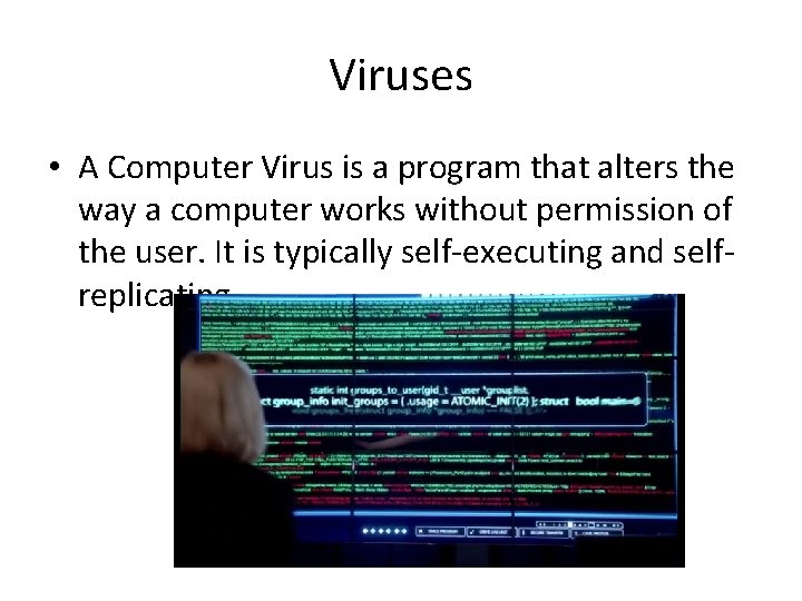 Viruses • A Computer Virus is a program that alters the way a computer