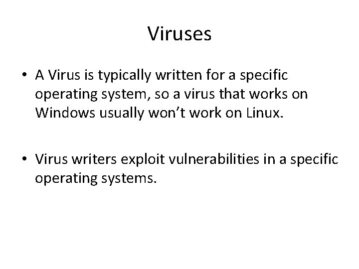 Viruses • A Virus is typically written for a specific operating system, so a