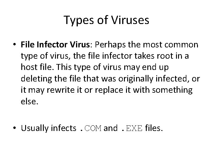 Types of Viruses • File Infector Virus: Perhaps the most common type of virus,