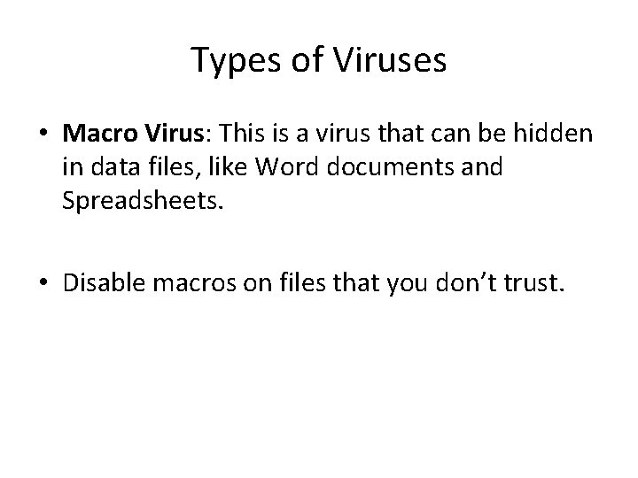 Types of Viruses • Macro Virus: This is a virus that can be hidden